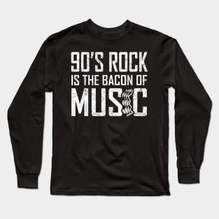 90s Rock is the Bacon Music Long Sleeve T-Shirt